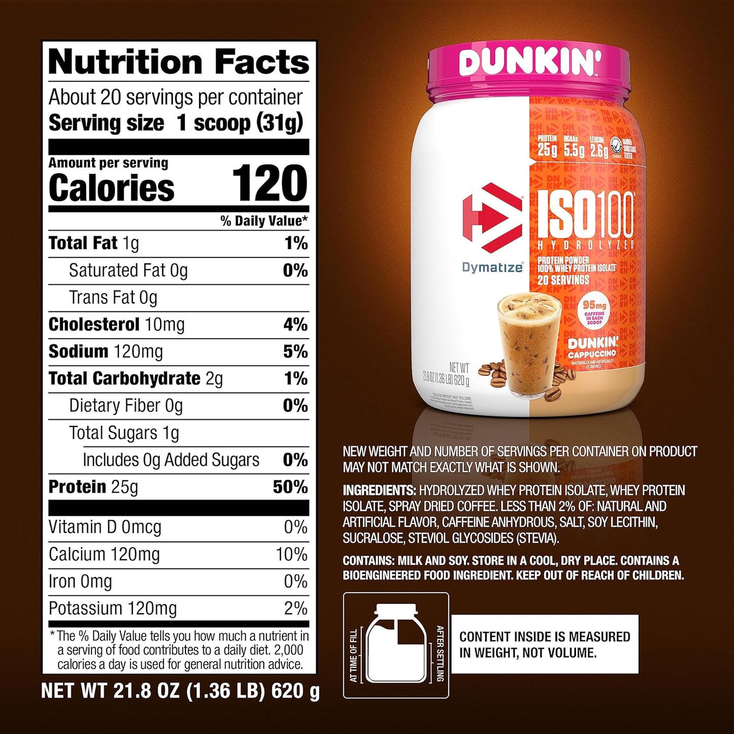 Dymatize x Dunkin' Cappuccino ISO100 Whey Protein Powder, 95mg Caffeine, 25g of Protein5.5g BCAAs, 120 Cal., Gluten Free, 1g Fat, 1g Sugar, 2g Carb
